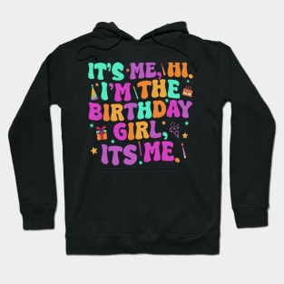 Birthday Era Party Its Me Hi I'm The Birthday Girl Its Me Hoodie